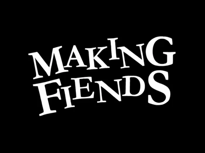 Making Fiends